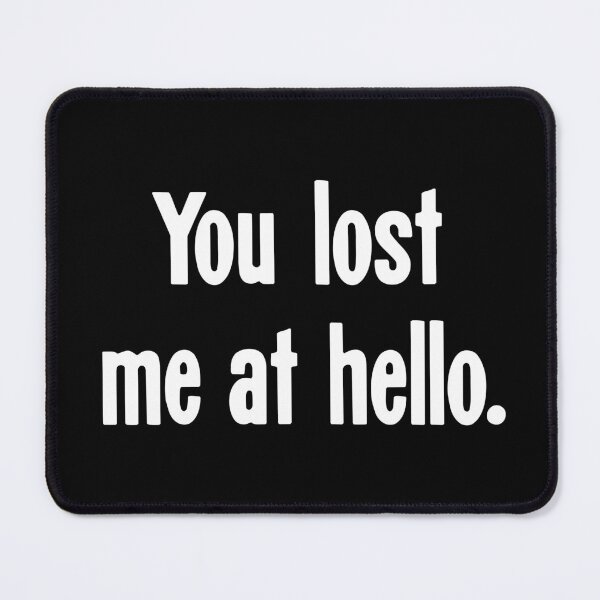 Item preview, You Lost Me At Hello designed and sold by Good-Looking Corpse.