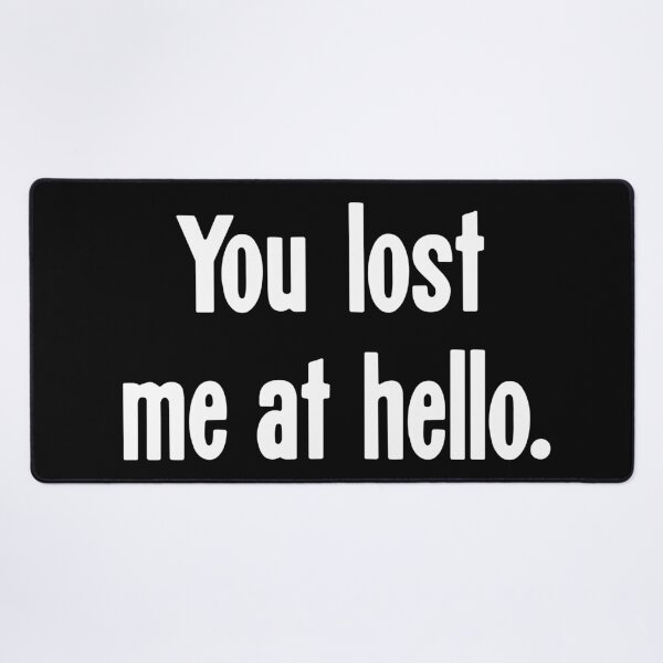 Item preview, You Lost Me At Hello designed and sold by Good-Looking Corpse.