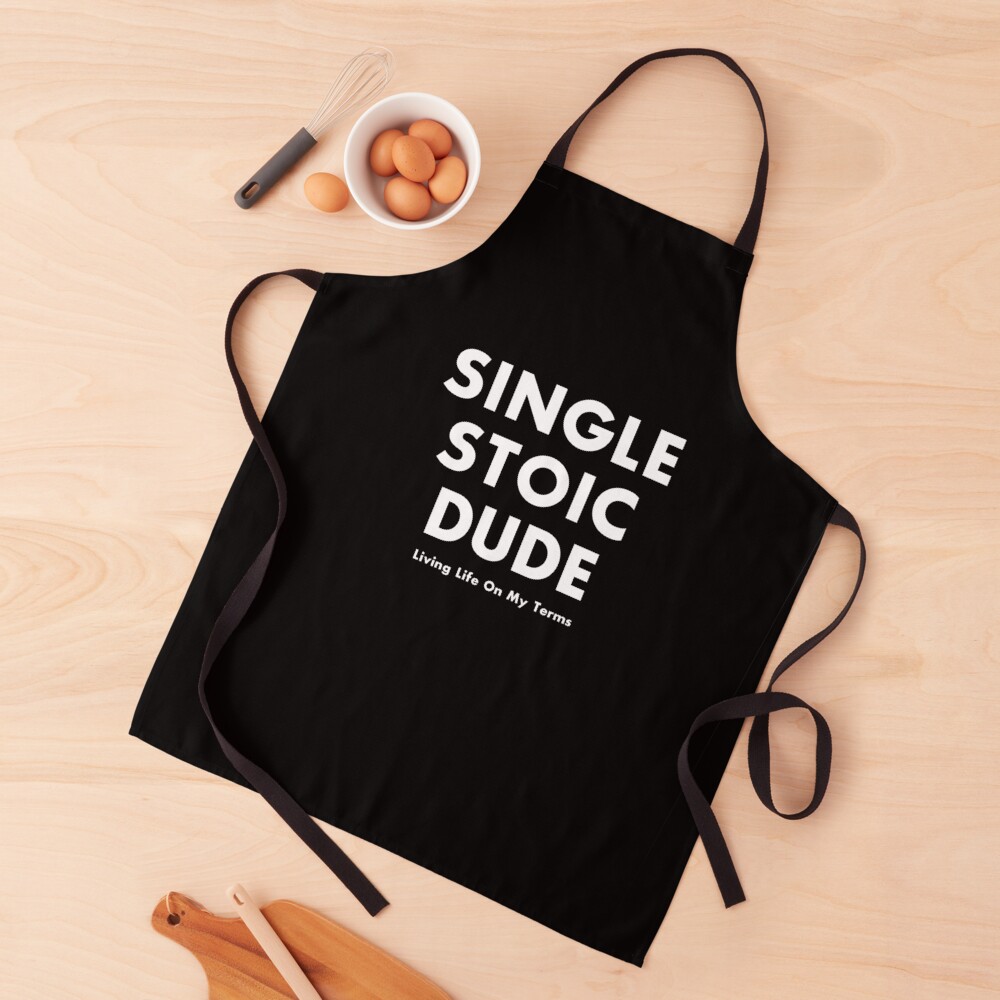 Single Stoic Dude Living Life On My Terms / Single Men Men's Guy's Apron