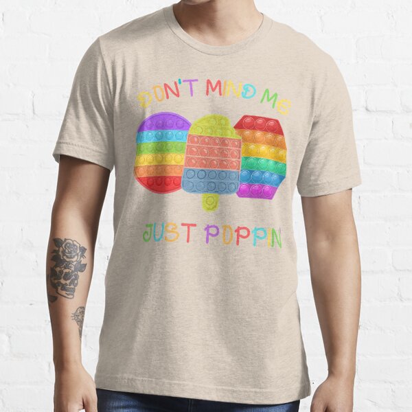 Don't Mind Me Just Poppin Funny Fidget Toy Essential T-Shirt