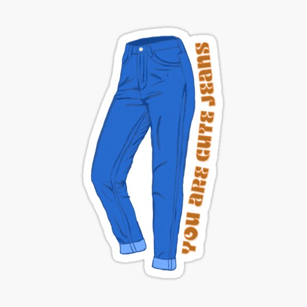 you-are-cute-jeans-sticker-for-sale-by-llaurabrady-redbubble