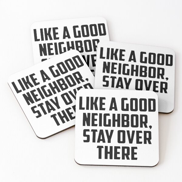 Item preview, LIKE A GOOD NEIGHBOR, STAY OVER THERE designed and sold by Amna-and-co.