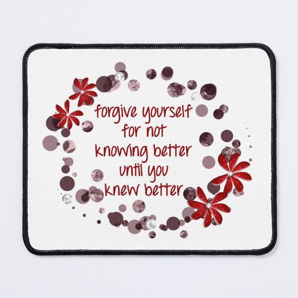 Item preview, Forgive Yourself For Not Knowing Better Until You Knew Better designed and sold by Martini-Four.