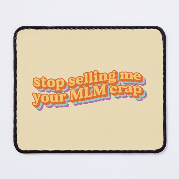 Item preview, Stop selling me your MLM crap designed and sold by thedustyshelves.