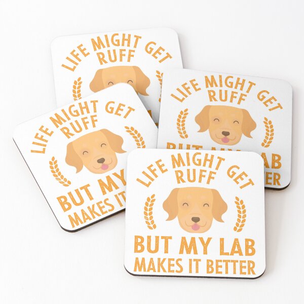 Item preview, Life Might Get Ruff But My Lab Makes It Better designed and sold by LarrysDesigns.