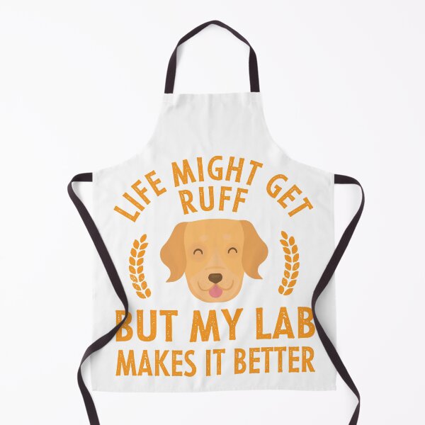 Item preview, Life Might Get Ruff But My Lab Makes It Better designed and sold by LarrysDesigns.