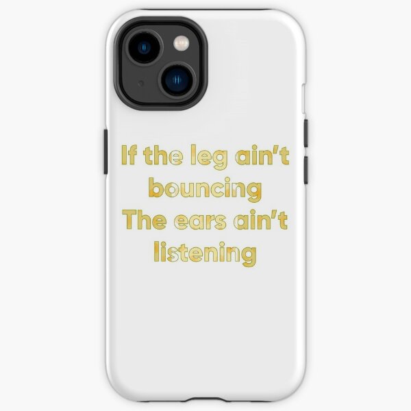 If the leg ain't bouncing (small) iPhone Tough Case