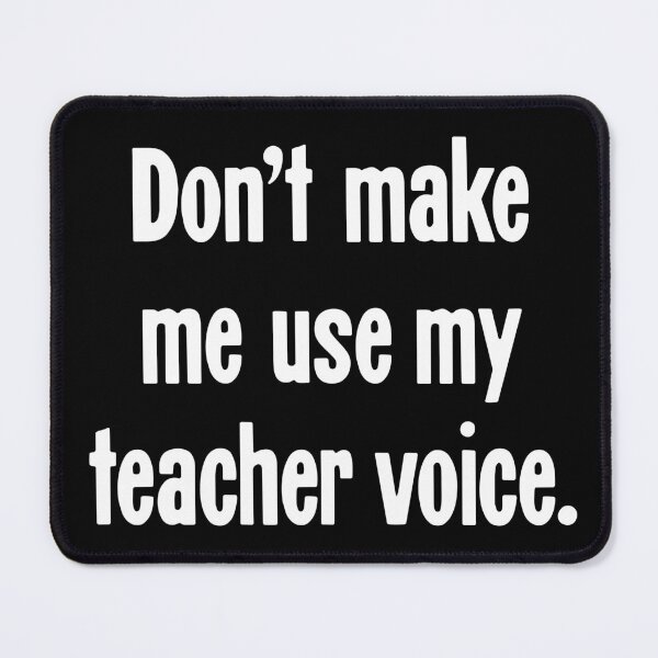 Item preview, Don't Make Me Use My Teacher Voice designed and sold by Good-Looking Corpse.