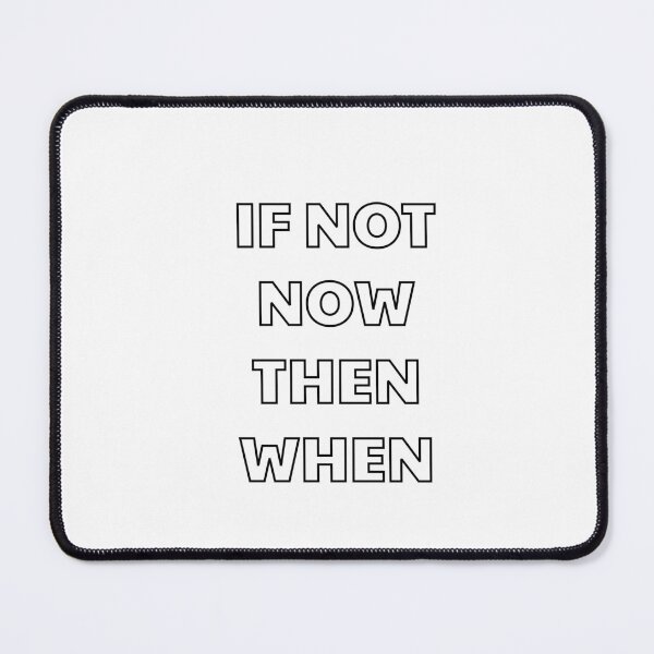 Item preview, IF NOT NOW THEN WHEN designed and sold by Inspirationmotivation.