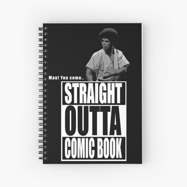 Man! You Come Straight Out Of a Comicbook Spiral Notebook