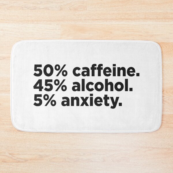 Item preview, 50% Caffeine. 45% Alcohol. 5% Anxiety. designed and sold by Memefy.