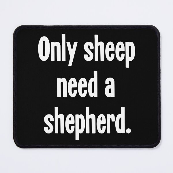 Item preview, Only Sheep Need A Shepherd designed and sold by Good-Looking Corpse.