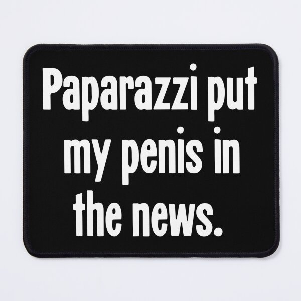 Item preview, Paparazzi Put My Penis In the News designed and sold by Good-Looking Corpse.