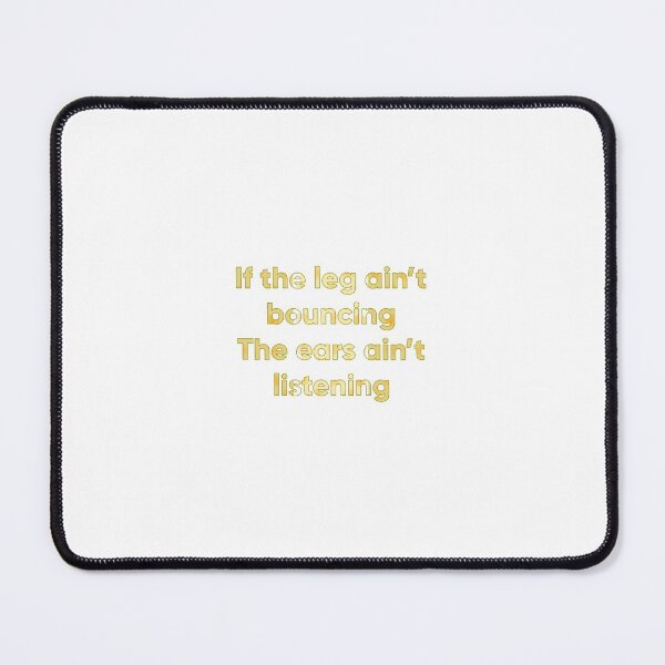 If the leg ain't bouncing (small) Mouse Pad