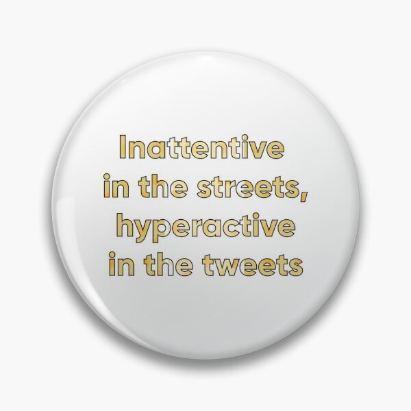Inattentive in the streets, hyperactive in the tweets (small) Pin