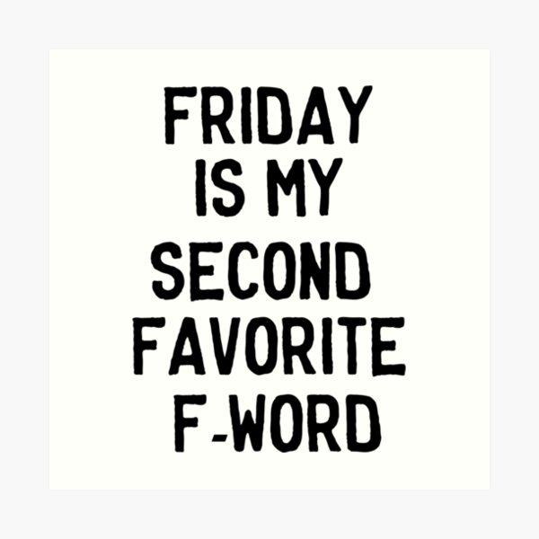 Friday is my second favorite F-Word Art Print