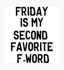 Friday is my second favorite F-Word Photographic Print