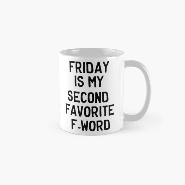 Friday is my second favorite F-Word Classic Mug