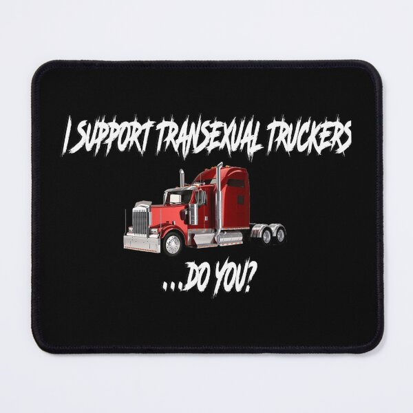 Item preview, I support Transexual Truckers.. do you? designed and sold by Ratch2929.