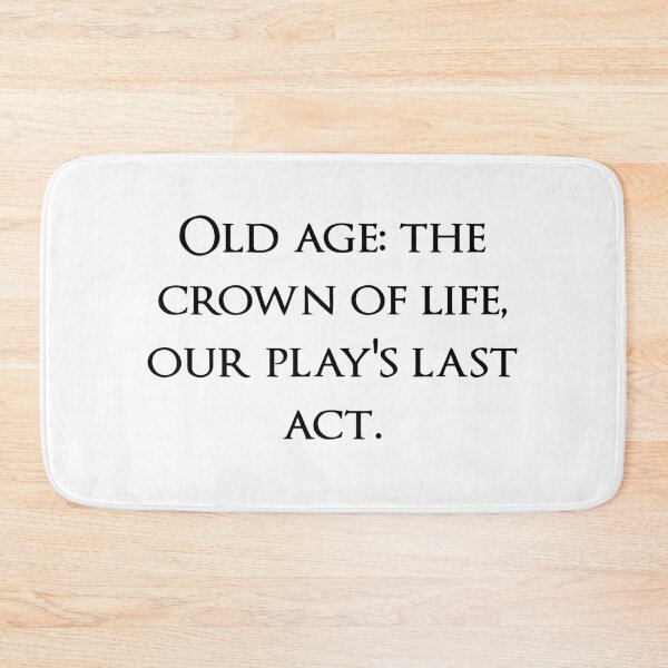 Item preview, Old age: the crown of life, our play's last act. Quotes store designed and sold by QuotesStore-2.
