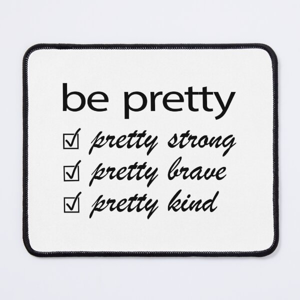 Item preview, Be Pretty, Pretty Strong, Pretty Brave, Pretty Kind designed and sold by nikolaj1301.