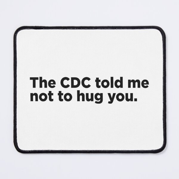 Item preview, The CDC Told Me Not To Hug You. designed and sold by Memefy.