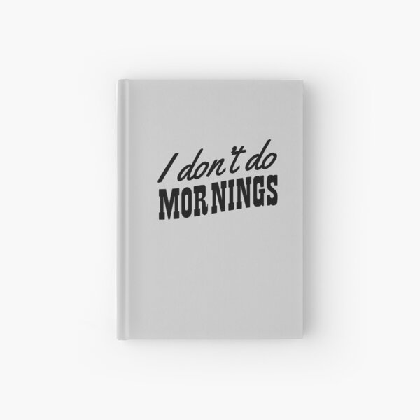I don't do mornings Hardcover Journal