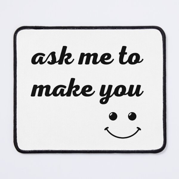Item preview, Ask me to make You smile designed and sold by nikolaj1301.