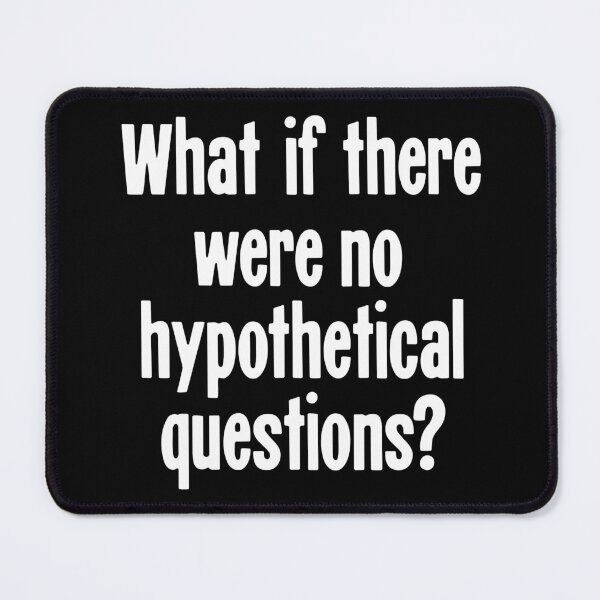 Item preview, What If There Were No Hypothetical Questions? designed and sold by Good-Looking Corpse.