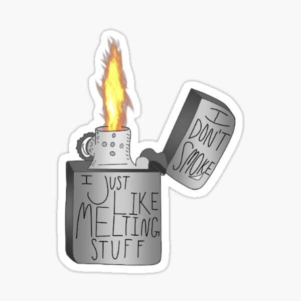 Item preview, I dont smoke, i just like melting stuff designed and sold by cbarbou1.