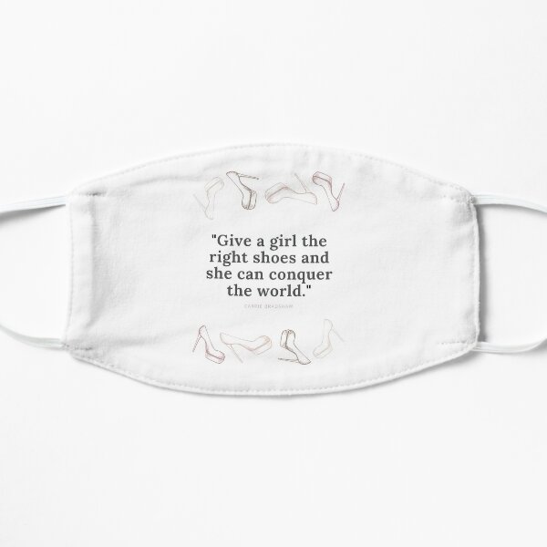 Carrie Bradshaw Quote - Give a girl the right shoes Flat Mask