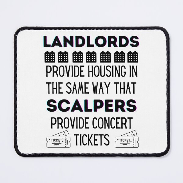 Item preview, Landlords Provide Housing In The Same Way That Scalpers Provide Concert Tickets designed and sold by MeaganMoo.