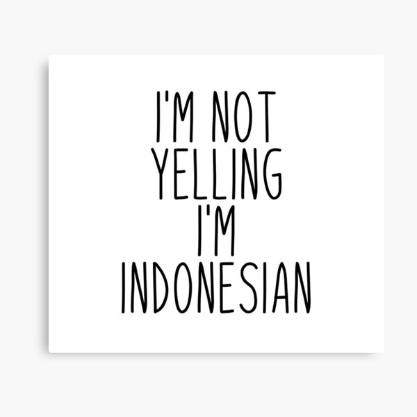 Item preview, I'm Not Yelling I'm Indonesian designed and sold by MountainD.
