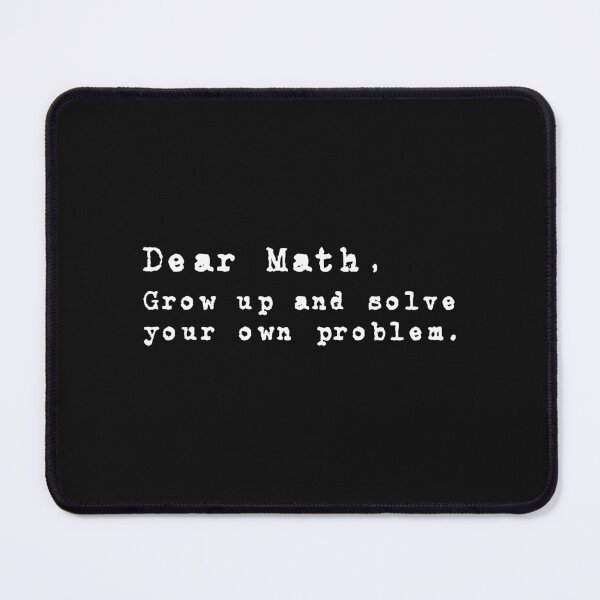 Item preview, Dear Math Grow Up And Solve Your Own Problem designed and sold by Mqyou.
