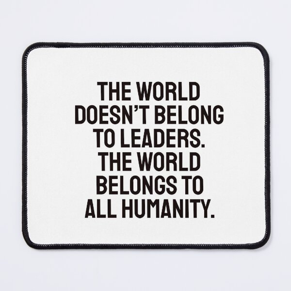 Item preview, The world doesn’t belong to leaders. The world belongs to all humanity. designed and sold by Inspirationmotivation.