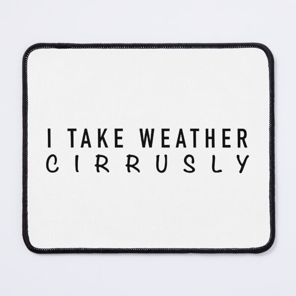 Item preview, I take weather cirrusly designed and sold by Dinashop.
