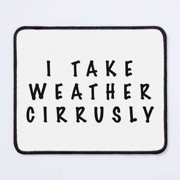 Item preview, I take weather cirrusly designed and sold by Dinashop.