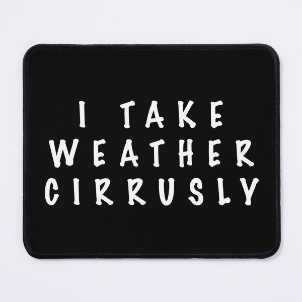 Item preview, I take weather cirrusly designed and sold by Dinashop.