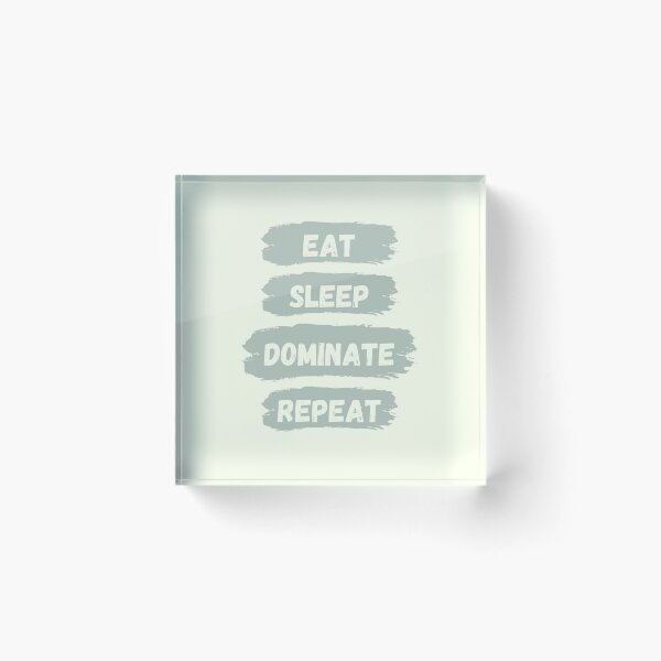 Item preview, Eat Sleep Dominate Repeat designed and sold by Amine-Creation.