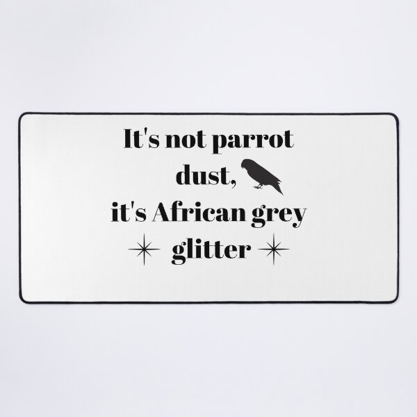 Item preview, It's not parrot dust, it's African grey glitter quote black designed and sold by L'Atelier Oranjade.