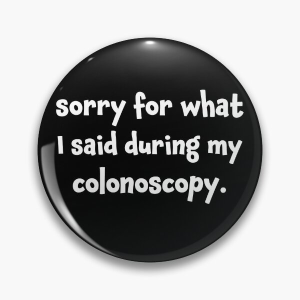 Item preview, Sorry for What I Said During My Colonoscopy designed and sold by Huhnerdieb Apparel.