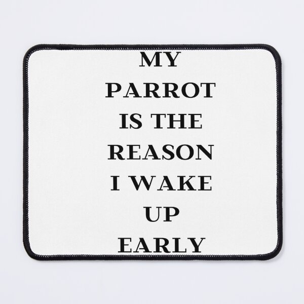 Item preview, my parrot is the reason I wake up early quote black designed and sold by L'Atelier Oranjade.
