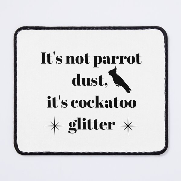 Item preview, It's not parrot dust, it's cockatoo glitter quote black designed and sold by L'Atelier Oranjade.