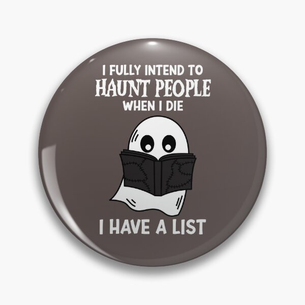 Item preview, I Fully Intend To Haunt People when I die I have a list designed and sold by RE PIXEL.