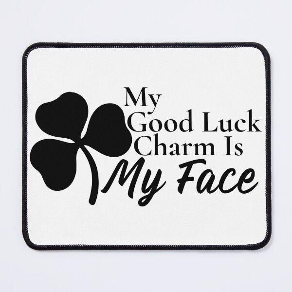 Item preview, My Good Luck Charm Is My Face designed and sold by Edenjodie.
