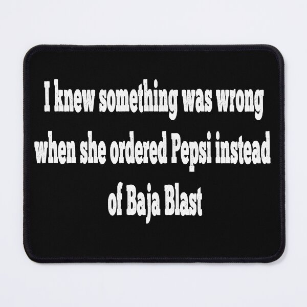 Item preview, She ordered the Pepsi and not Baja Blast designed and sold by Ratch2929.