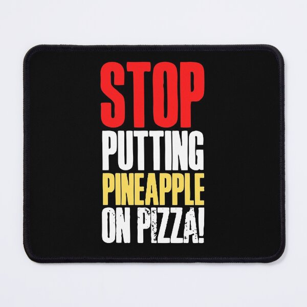 Item preview, Stop putting pineapple on pizza! designed and sold by HROC.