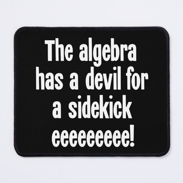 Item preview, The Algebra Has A Devil For A Sidekick Eeeeeeeee! designed and sold by Good-Looking Corpse.