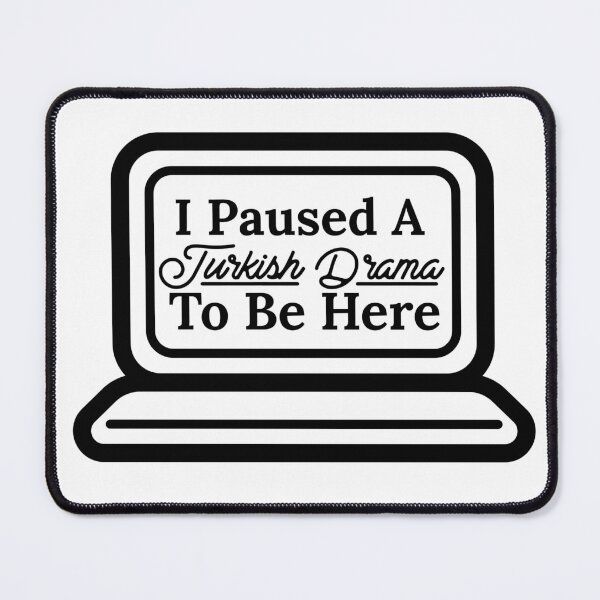 Item preview, I Paused A Turkish Drama To Be Here designed and sold by Edenjodie.