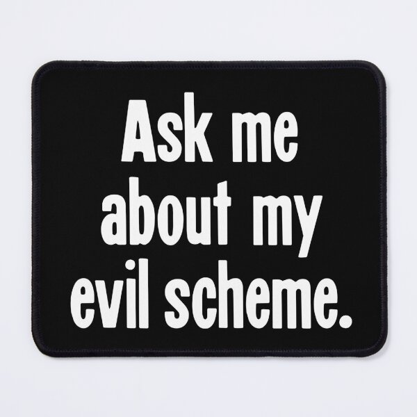 Item preview, Ask Me About My Evil Scheme designed and sold by Good-Looking Corpse.